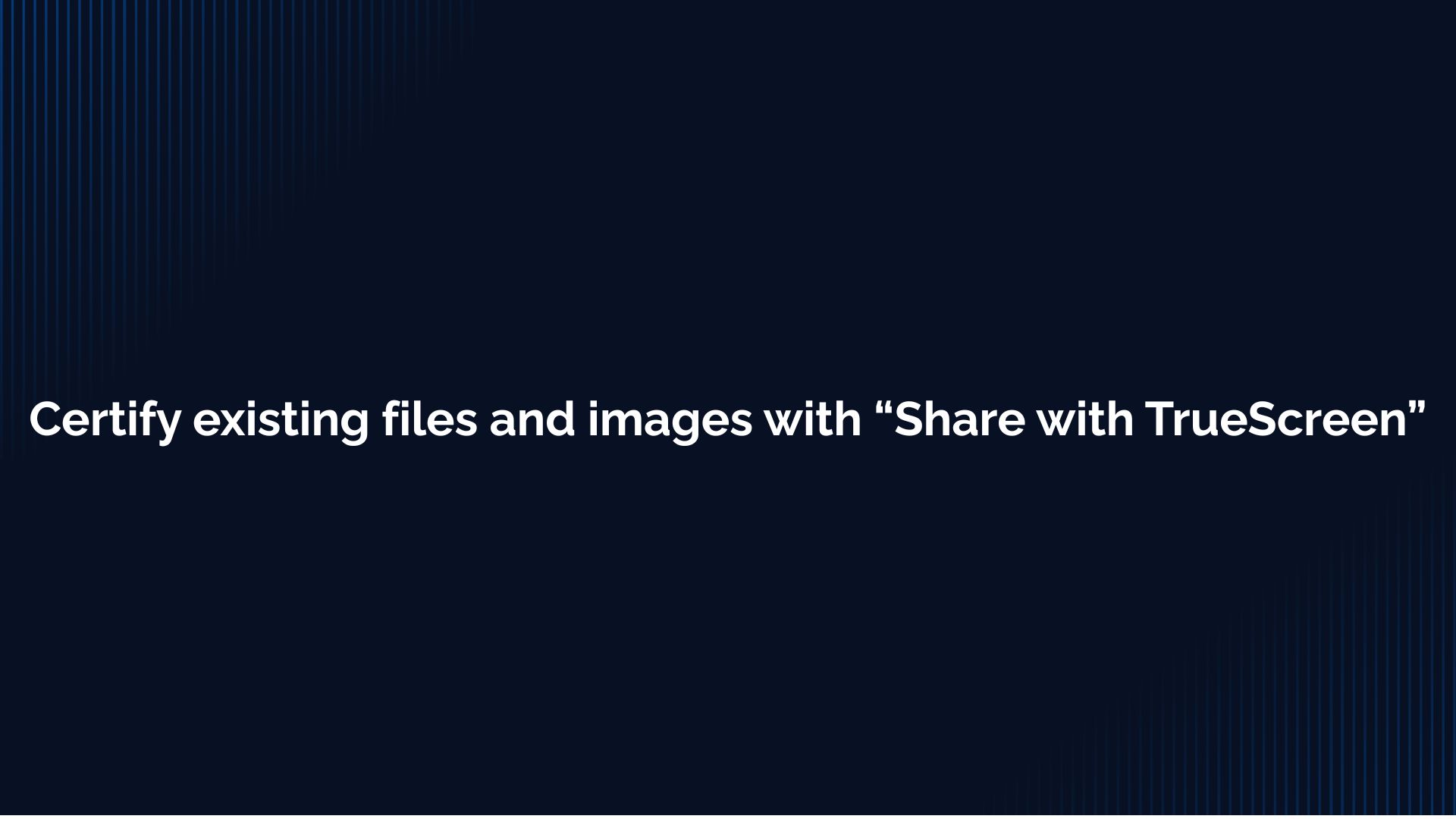 Certificare i file e le immagini esistenti con “Condividi con TrueScreen”.”